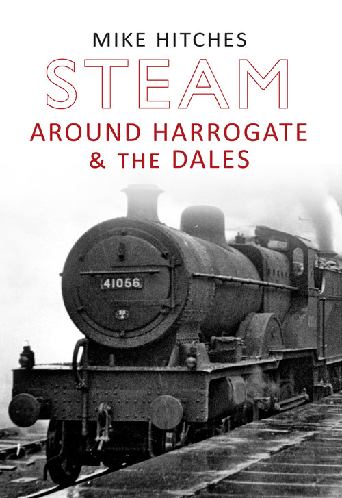 Steam Around Harrogate & the Dales by Mike Hitches, 9781445607641