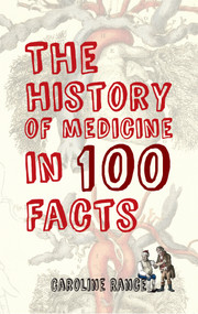 The History of Medicine in 100 Facts by Caroline Rance, 9781445650036