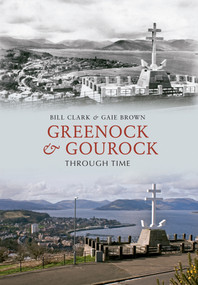 Greenock & Gourock Through Time by Bill Clark, Gaie Brown, 9781445610160