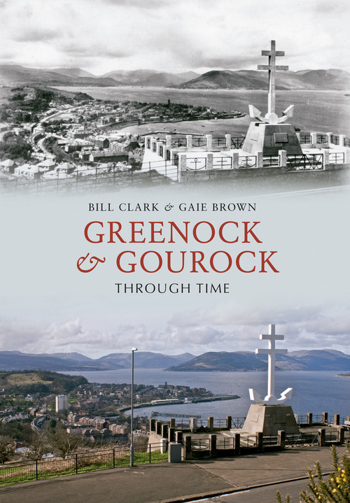 Greenock & Gourock Through Time by Bill Clark, Gaie Brown, 9781445610160