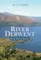 River Derwent (from Sea to Source) by H. C. Ivison, 9781445615219