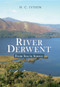 River Derwent (from Sea to Source) by H. C. Ivison, 9781445615219