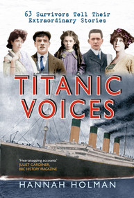 Titanic Voices (63 Survivors Tell Their Extraordinary Stories) - 9781445614434 by Hannah Holman, 9781445614434