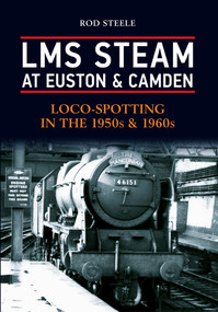 LMS Steam at Euston & Camden (Loco-Spotting in the 1950s & 1960s) by Rod Steele, 9781445632681