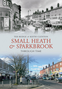 Small Heath & Sparkbrook Through Time by Ted Rudge, Keith Clenton, 9781848681354