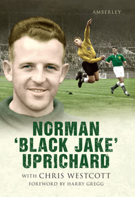 Norman 'Black Jake' Uprichard by Chris Westcott, 9781445600888