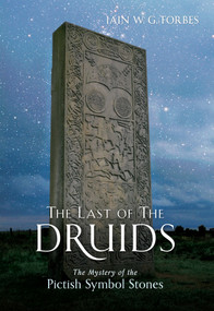The Last of the Druids (The Mystery of the Pictish Symbol Stones) by Iain G. Forbes, 9781445602301