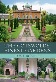 The Cotswolds' Finest Gardens by Tony Russell, 9781445614724
