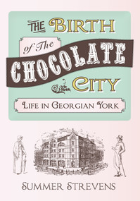 The Birth Of The Chocolate City (Life In Georgian York) by Summer Strevens, 9781445633466