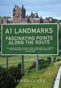 A1 Landmarks (Fascinating Points Along the Route) by James Clark, 9781445654508