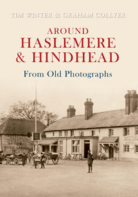 Around Haslemere & Hindhead From Old Photographs by Tim Winter, Graham Collyer, 9781848683129