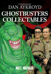 Ghostbusters Collectables by Matt MacNabb, Dan Aykroyd, 9781445654300