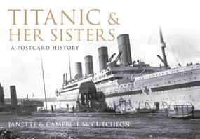 Titanic and Her Sisters (A Postcard History) by Janette McCutcheon, Campbell McCutcheon, 9781848681101