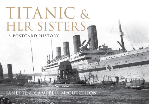 Titanic and Her Sisters (A Postcard History) by Janette McCutcheon, Campbell McCutcheon, 9781848681101