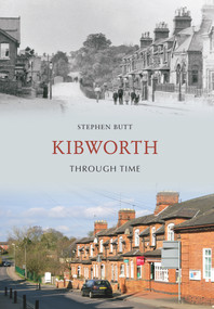 Kibworth Through Time by Stephen Butt, 9781445603865
