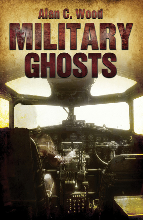 Military Ghosts by Alan C. Wood, 9781445601717