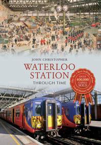 Waterloo Station Through Time by John Christopher, 9781445610221