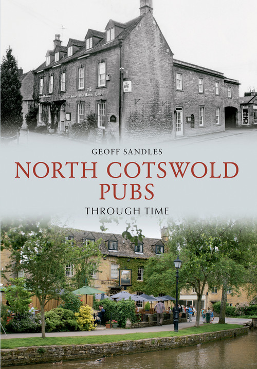 North Cotswold Pubs Through Time by Geoff Sandles, 9781445604015