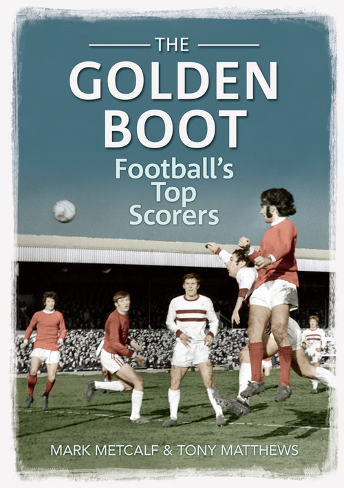 The Golden Boot (Football's Top Scorers) by Mark Metcalf, Tony Matthews, 9781445605326