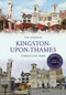 Kingston-upon-Thames Through Time Revised Edition by Tim Everson, 9781445650173