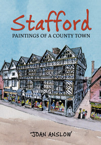 Stafford Paintings of a County Town by Joan Anslow, 9781848684379