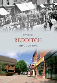 Redditch Through Time by Ray Jones, 9781445604848