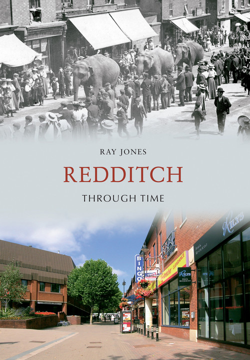 Redditch Through Time by Ray Jones, 9781445604848
