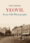 Yeovil From Old Photographs by Bob Osborn, 9781445665269