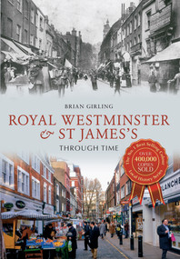 Royal Westminster & St James's Through Time by Brian Girling, 9781445610726
