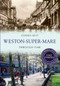 Weston-Super-Mare Through Time Revised Edition by Stephen Butt, 9781445652023