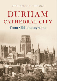 Durham Cathedral City from Old Photographs by Michael Richardson, 9781848685062