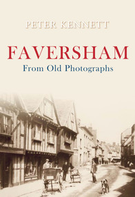 Faversham From Old Photographs by Peter J. Kennett, 9781848684676