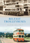 Belfast Trolleybuses by David Harvey, 9781848684669