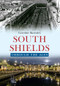 South Shields Through the Ages by Caroline Barnsley, 9781445641072