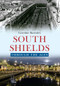 South Shields Through the Ages by Caroline Barnsley, 9781445641072