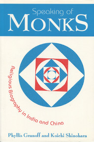 Speaking of Monks (Religious Biography in India and China) by Phyllis Granoff, Koichi Shinohara, 9780889625440