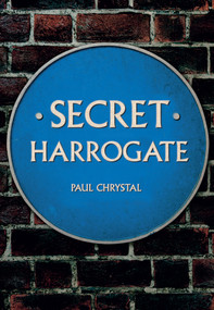 Secret Harrogate by Paul Chrystal, 9781445652535