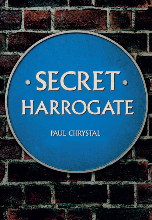Secret Harrogate by Paul Chrystal, 9781445652535
