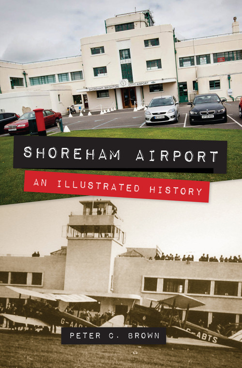 Shoreham Airport (An Illustrated History) by Peter C. Brown, 9781445633442