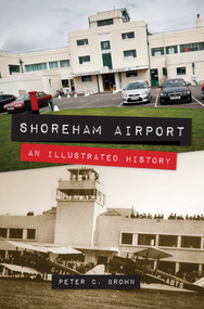 Shoreham Airport (An Illustrated History) by Peter C. Brown, 9781445633442
