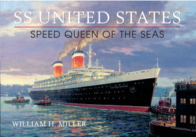 SS United States (Speed Queen of the Seas) by William H. Miller, 9781445610795