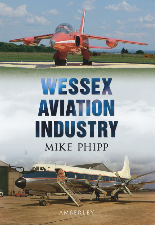 Wessex Aviation Industry by Mike Phipp, 9781445600468