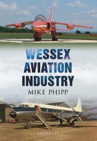 Wessex Aviation Industry by Mike Phipp, 9781445600468
