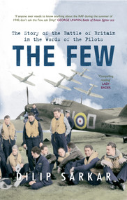 The Few (The Story of the Battle of Britain in the Words of the Pilots) by Dilip Sarkar, 9781445607016