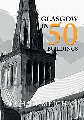 Glasgow in 50 Buildings by Michael Meighan, 9781445655918
