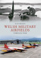 Welsh Military Airfields Through Time by Alan Phillips, 9781445609935