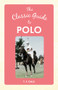 The Classic Guide to Polo by T. F. Dale, 9781445648668