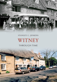 Witney Through Time by Stanley C. Jenkins, 9781445609492