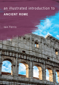 An Illustrated Introduction to Ancient Rome by Iain Ferris, 9781445645650