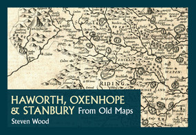 Haworth, Oxenhope & Stanbury from Old Maps by Steven Wood, 9781445621487